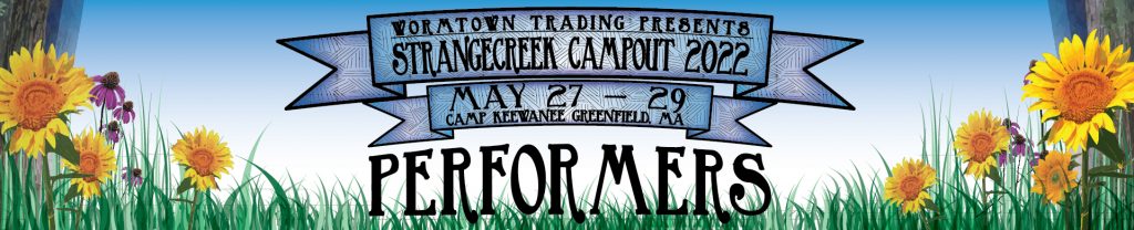 Wormtown Trading Presents StrangeCreek Campout 2022, May 27-29, Camp Keewanee, Greenfield MA | PERFORMERS